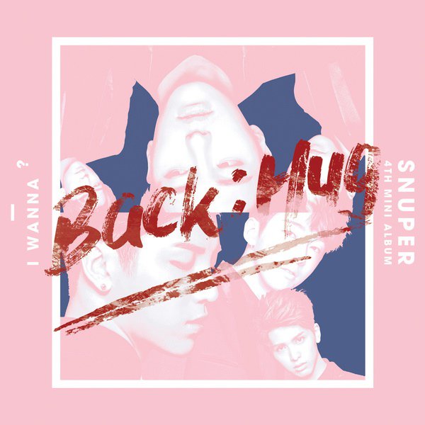 SNUPER迷你专辑《I Wanna?》音源、主打歌《Back:Hug》MV公开